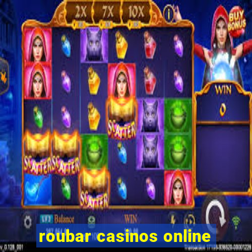 roubar casinos online